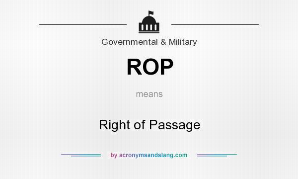 What does ROP mean? It stands for Right of Passage
