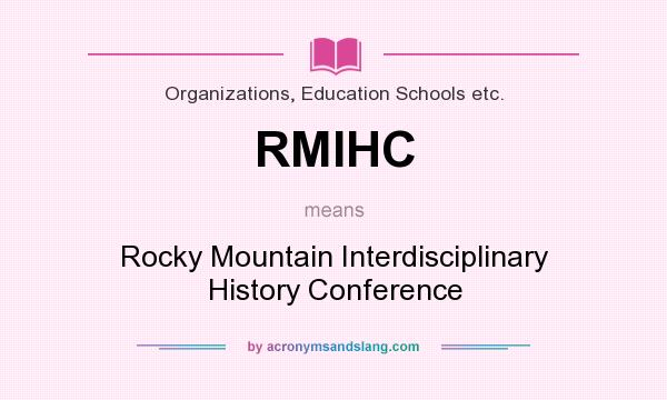 What does RMIHC mean? It stands for Rocky Mountain Interdisciplinary History Conference