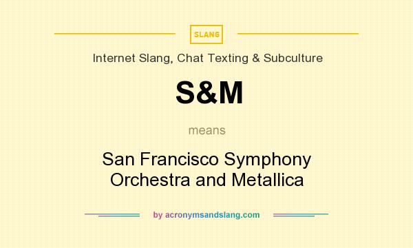What does S&M mean? It stands for San Francisco Symphony Orchestra and Metallica