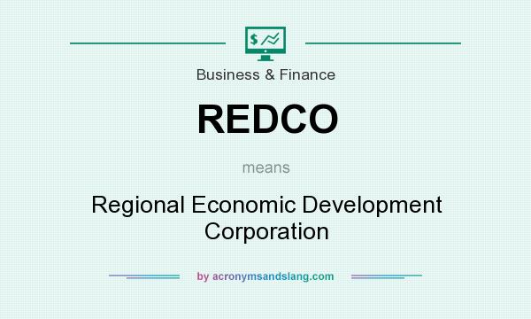 What does REDCO mean? It stands for Regional Economic Development Corporation