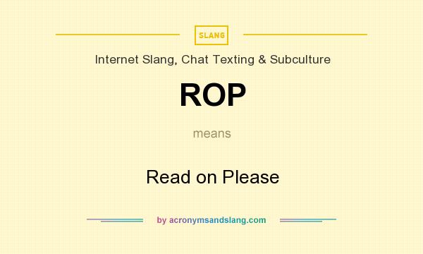 What does ROP mean? It stands for Read on Please
