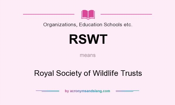 What does RSWT mean? It stands for Royal Society of Wildlife Trusts