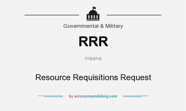 What does RRR mean? It stands for Resource Requisitions Request