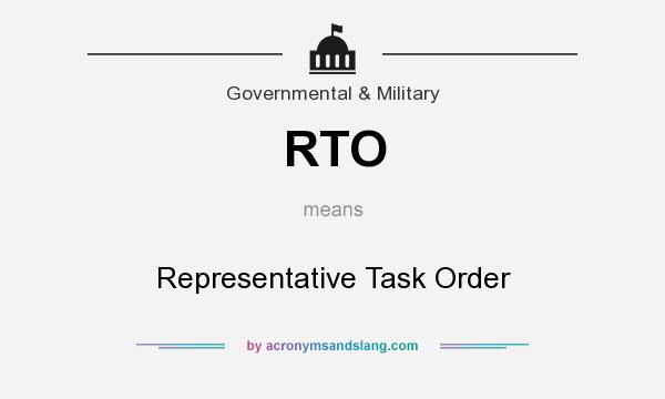 What does RTO mean? It stands for Representative Task Order