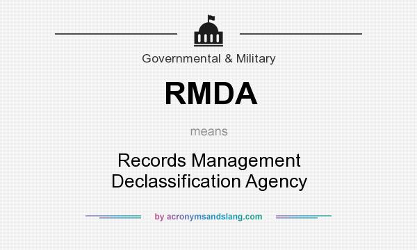What does RMDA mean? It stands for Records Management Declassification Agency