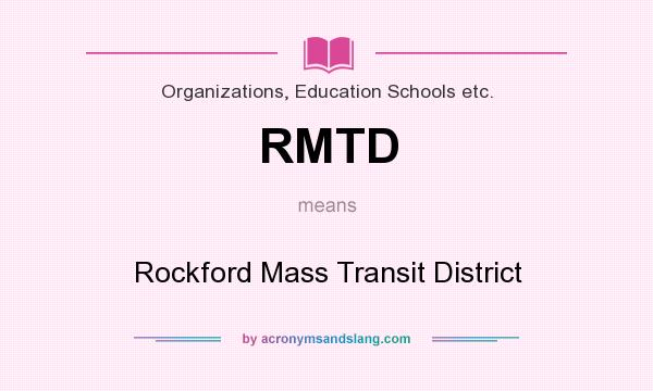 What does RMTD mean? It stands for Rockford Mass Transit District