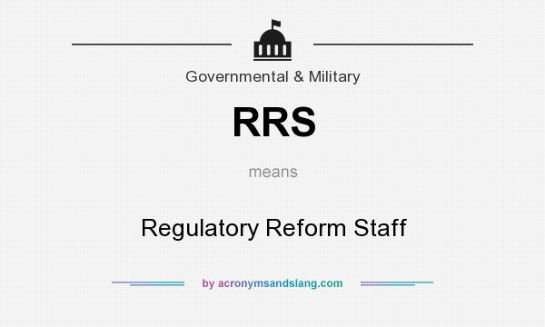 What does RRS mean? It stands for Regulatory Reform Staff