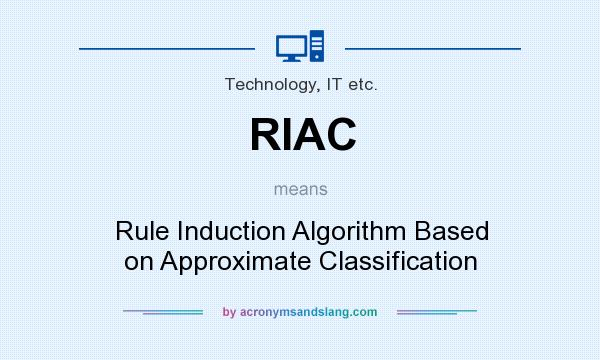 What does RIAC mean? It stands for Rule Induction Algorithm Based on Approximate Classification