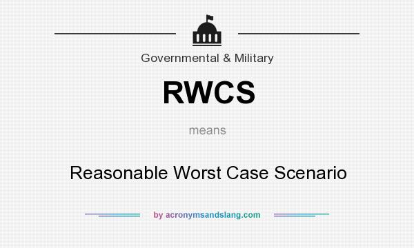 What does RWCS mean? It stands for Reasonable Worst Case Scenario