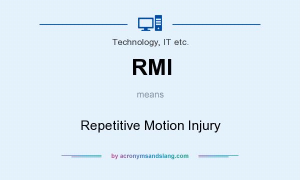 What does RMI mean? It stands for Repetitive Motion Injury