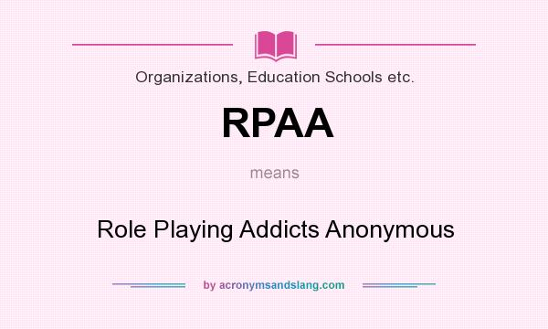 What does RPAA mean? It stands for Role Playing Addicts Anonymous
