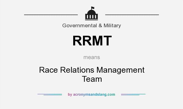What does RRMT mean? It stands for Race Relations Management Team