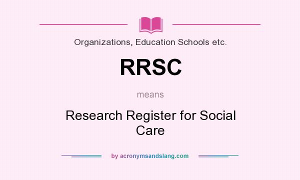 What does RRSC mean? It stands for Research Register for Social Care
