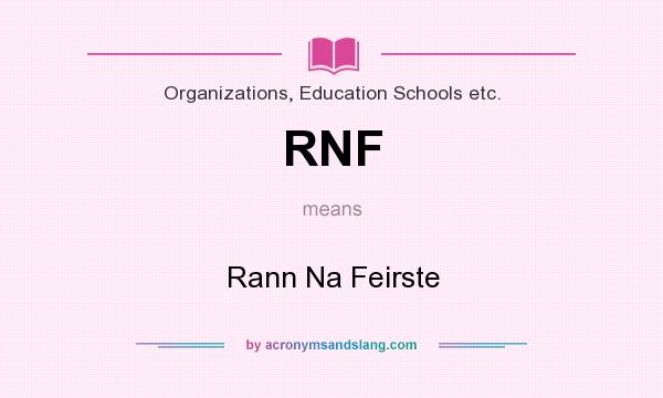 What does RNF mean? It stands for Rann Na Feirste