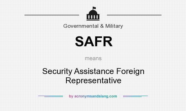 What does SAFR mean? It stands for Security Assistance Foreign Representative