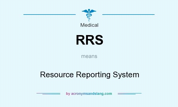 What does RRS mean? It stands for Resource Reporting System