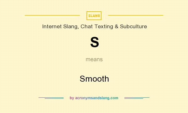 What does S mean? It stands for Smooth