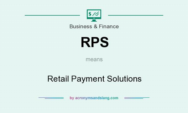 What does RPS mean? It stands for Retail Payment Solutions
