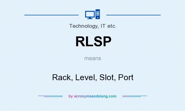 What does RLSP mean? It stands for Rack, Level, Slot, Port