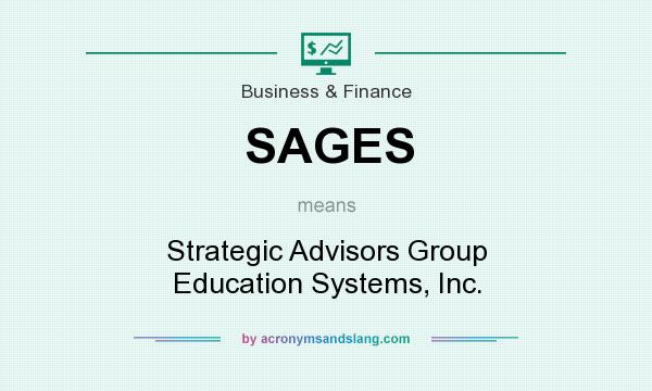 What does SAGES mean? It stands for Strategic Advisors Group Education Systems, Inc.