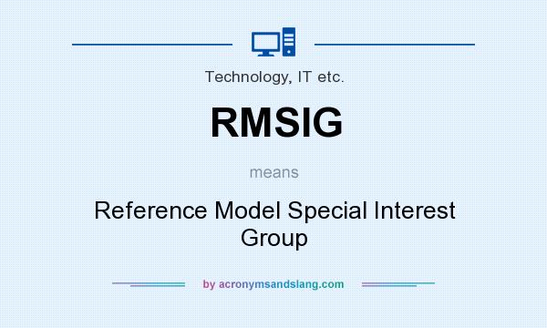 What does RMSIG mean? It stands for Reference Model Special Interest Group