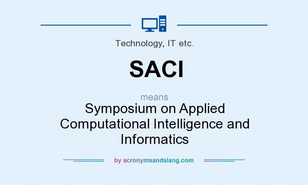 What does SACI mean? It stands for Symposium on Applied Computational Intelligence and Informatics