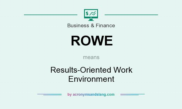 What does ROWE mean? It stands for Results-Oriented Work Environment