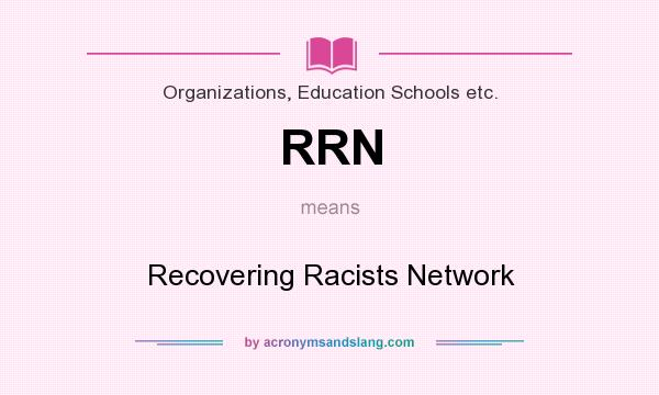 What does RRN mean? It stands for Recovering Racists Network