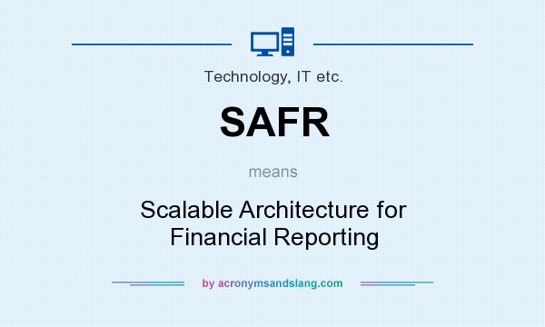What does SAFR mean? It stands for Scalable Architecture for Financial Reporting