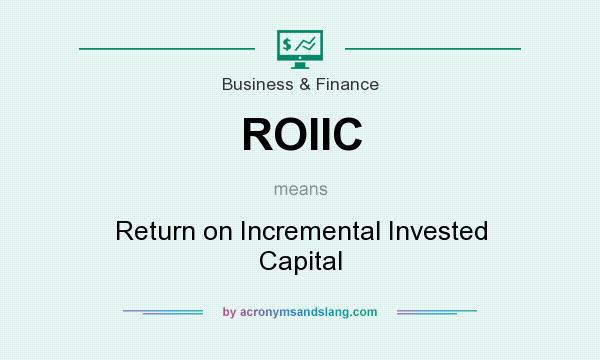 What does ROIIC mean? It stands for Return on Incremental Invested Capital