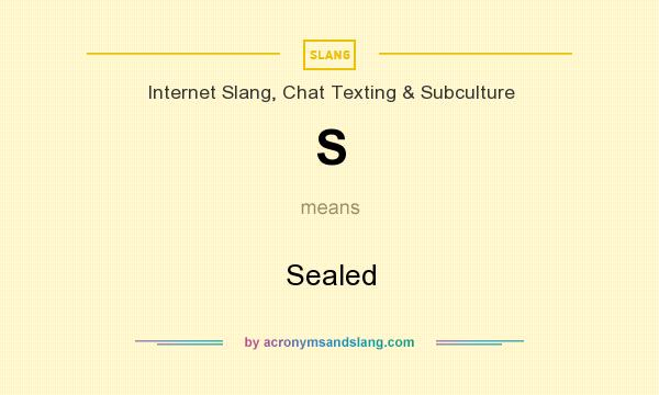 What does S mean? It stands for Sealed