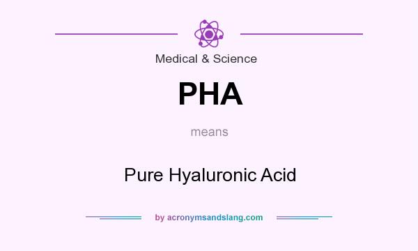 What does PHA mean? It stands for Pure Hyaluronic Acid