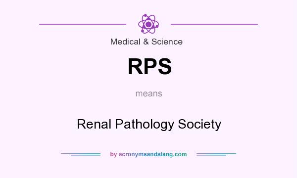 What does RPS mean? It stands for Renal Pathology Society