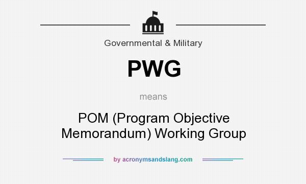 What does PWG mean? It stands for POM (Program Objective Memorandum) Working Group