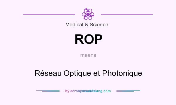 What does ROP mean? It stands for Réseau Optique et Photonique