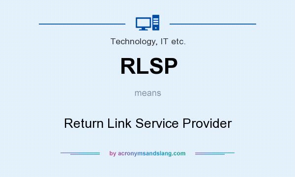 What does RLSP mean? It stands for Return Link Service Provider