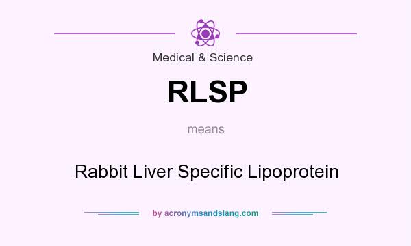 What does RLSP mean? It stands for Rabbit Liver Specific Lipoprotein