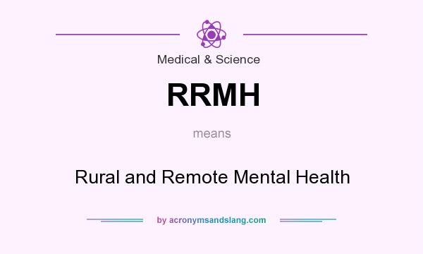 What does RRMH mean? It stands for Rural and Remote Mental Health