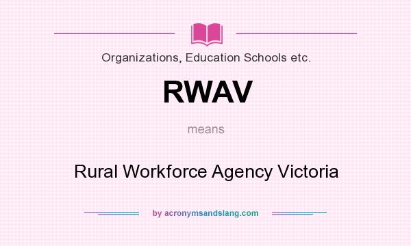 What does RWAV mean? It stands for Rural Workforce Agency Victoria