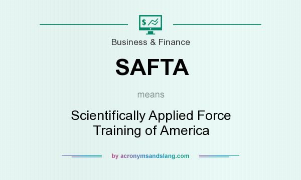 What does SAFTA mean? It stands for Scientifically Applied Force Training of America
