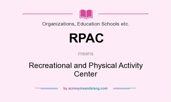 What does RPAC mean? It stands for Recreational and Physical Activity Center