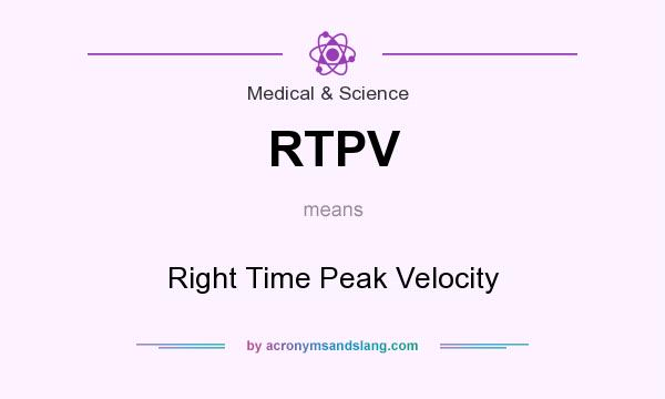 What does RTPV mean? It stands for Right Time Peak Velocity