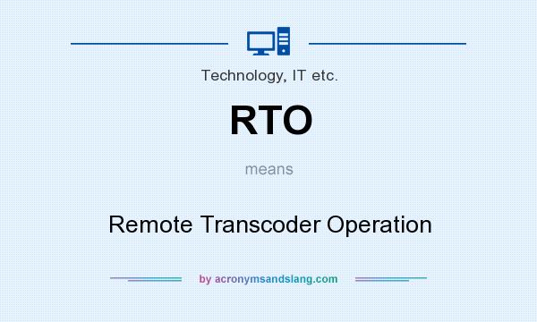 What does RTO mean? It stands for Remote Transcoder Operation
