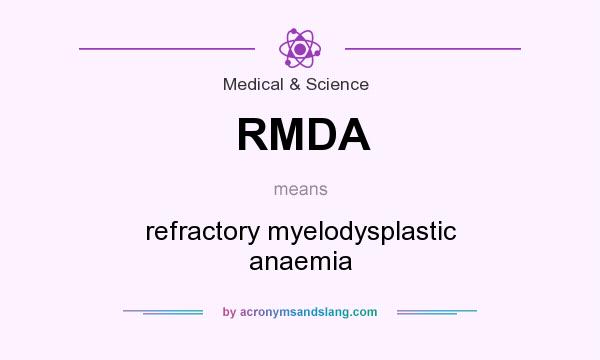 What does RMDA mean? It stands for refractory myelodysplastic anaemia