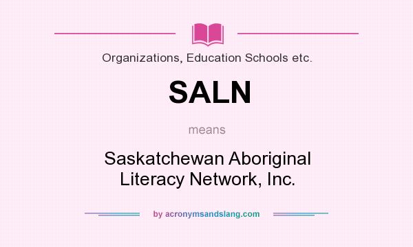 What does SALN mean? It stands for Saskatchewan Aboriginal Literacy Network, Inc.