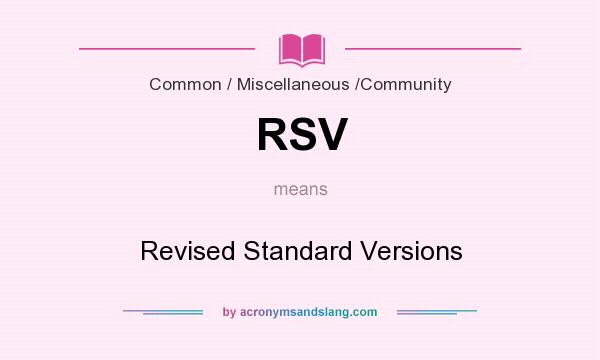 What does RSV mean? It stands for Revised Standard Versions