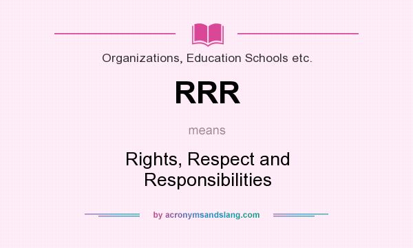 What does RRR mean? It stands for Rights, Respect and Responsibilities