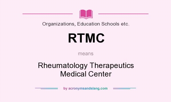 What does RTMC mean? It stands for Rheumatology Therapeutics Medical Center