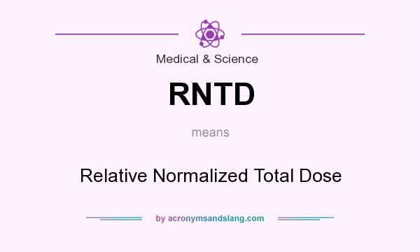 What does RNTD mean? It stands for Relative Normalized Total Dose