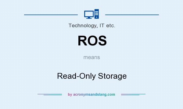 What does ROS mean? It stands for Read-Only Storage